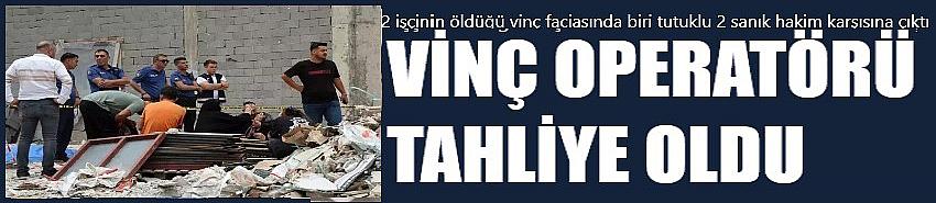 Vinç operatörü tahliye oldu