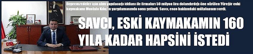 Savcı, eski kaymakamın 160 yıl hapsini istedi