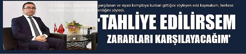 ‘Tahliye edilirsem zararları karşılayacağım’